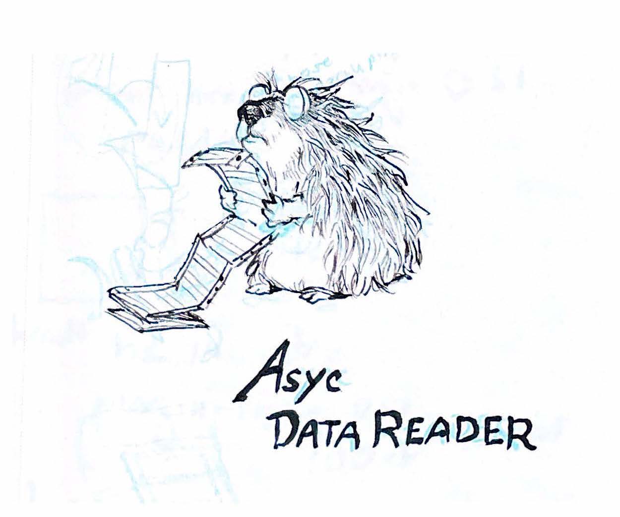 A sketchy black and white drawing of a snub nosed porcupine in thick glasses reading dot matrix printer paper, handwritten text reads 'Async Data Reader'